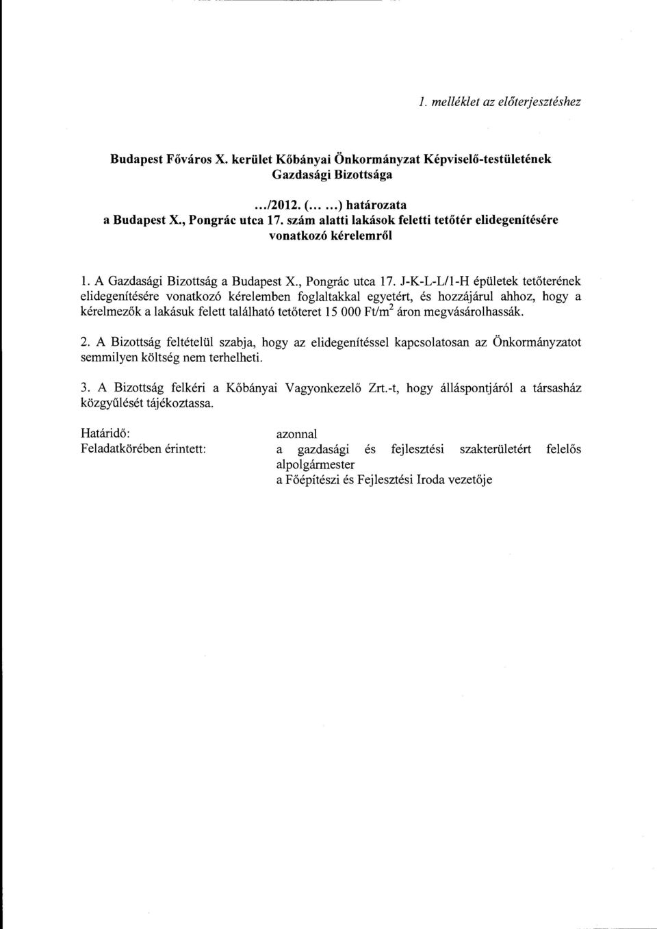 J-K-L-Lll-H épületek tetőterének elidegenítésére vonatkozó kérelemben foglaltakkal egyetért, és hozzájárul ahhoz, hogy a kérelmezök a lakásuk felett található tetőteret 15 OOO Ft/m 2 áron