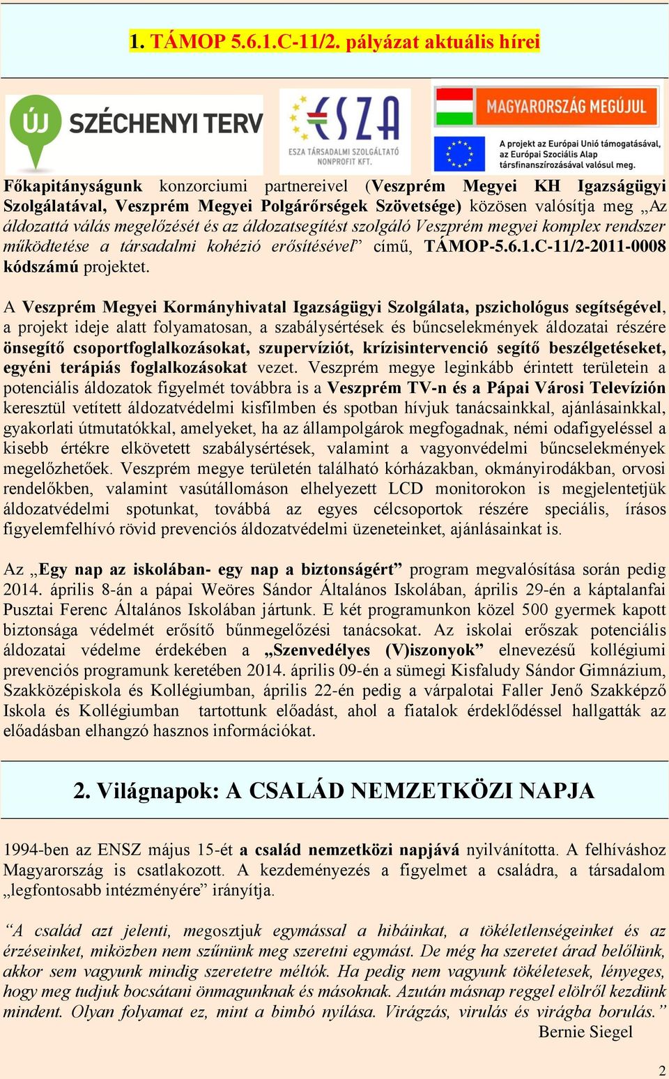 megelőzését és az áldozatsegítést szolgáló Veszprém megyei komplex rendszer működtetése a társadalmi kohézió erősítésével című, TÁMOP-5.6.1.C-11/2-2011-0008 kódszámú projektet.