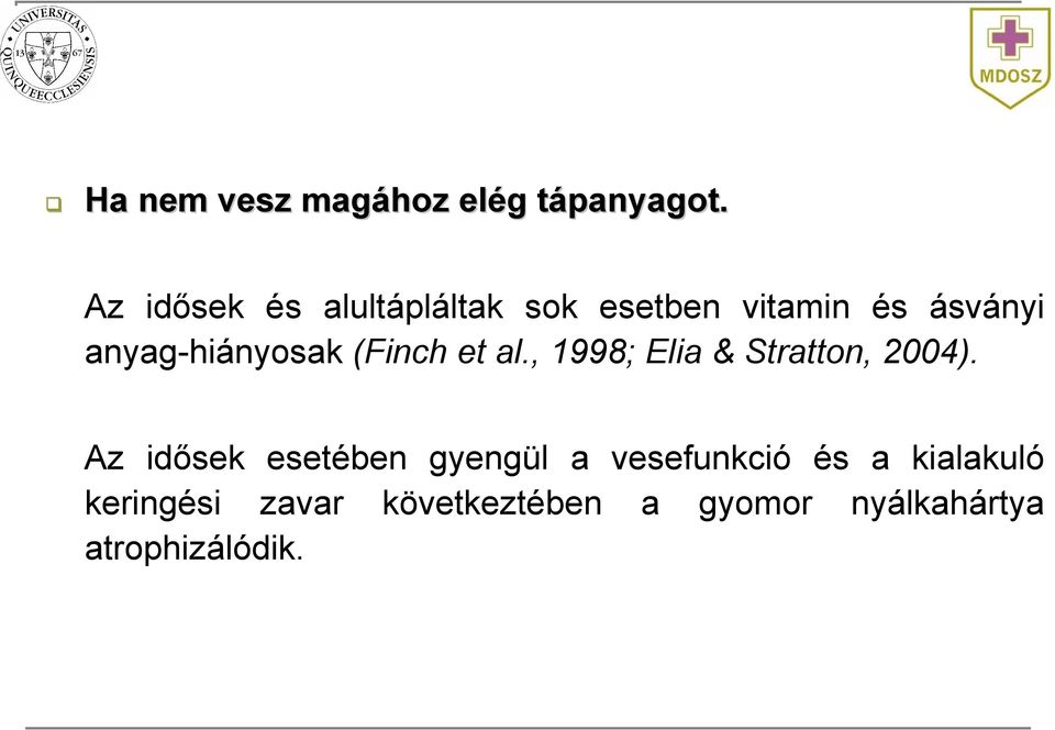 anyag-hiányosak (Finch et al., 1998; Elia & Stratton, 2004).