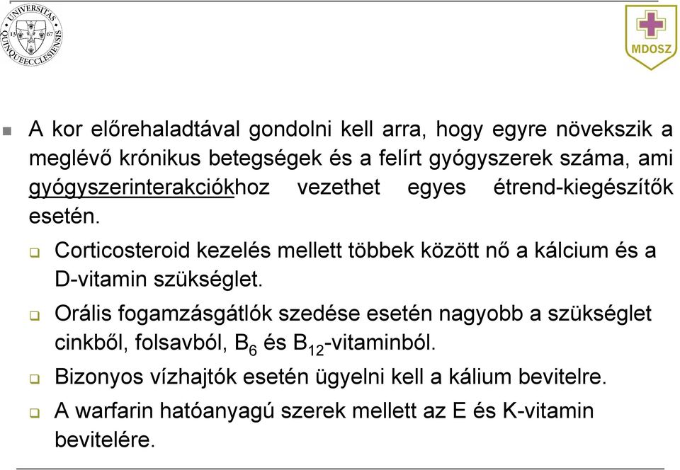 Corticosteroid kezelés mellett többek között nő a kálcium és a D-vitamin szükséglet.