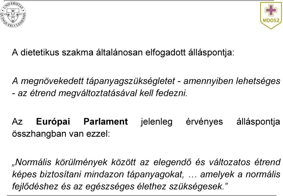 Az Európai Parlament jelenleg érvényes álláspontja összhangban van ezzel: Normális körülmények között