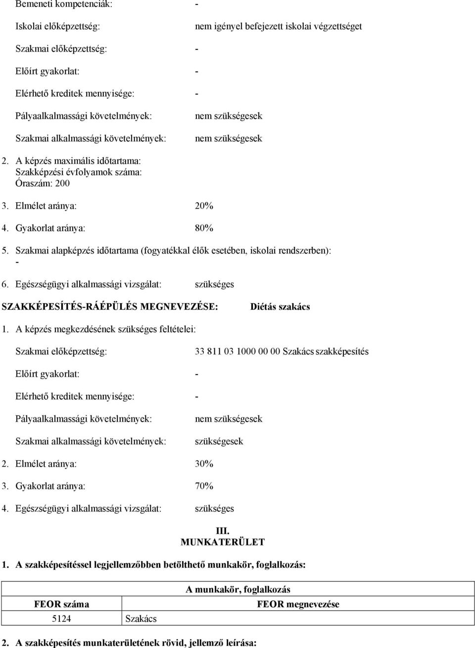 Gyakorlat aránya: 80% 5. Szakmai alapképzés időtartama (fogyatékkal élők esetében, iskolai rendszerben): - 6.