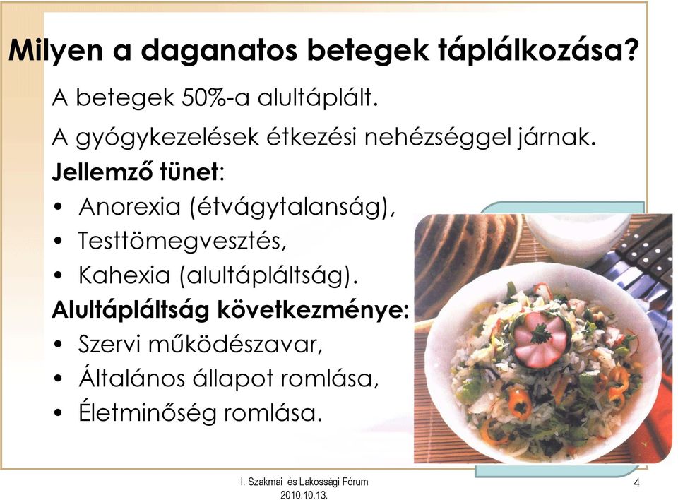 Jellemzı tünet: Anorexia (étvágytalanság), Testtömegvesztés, Kahexia