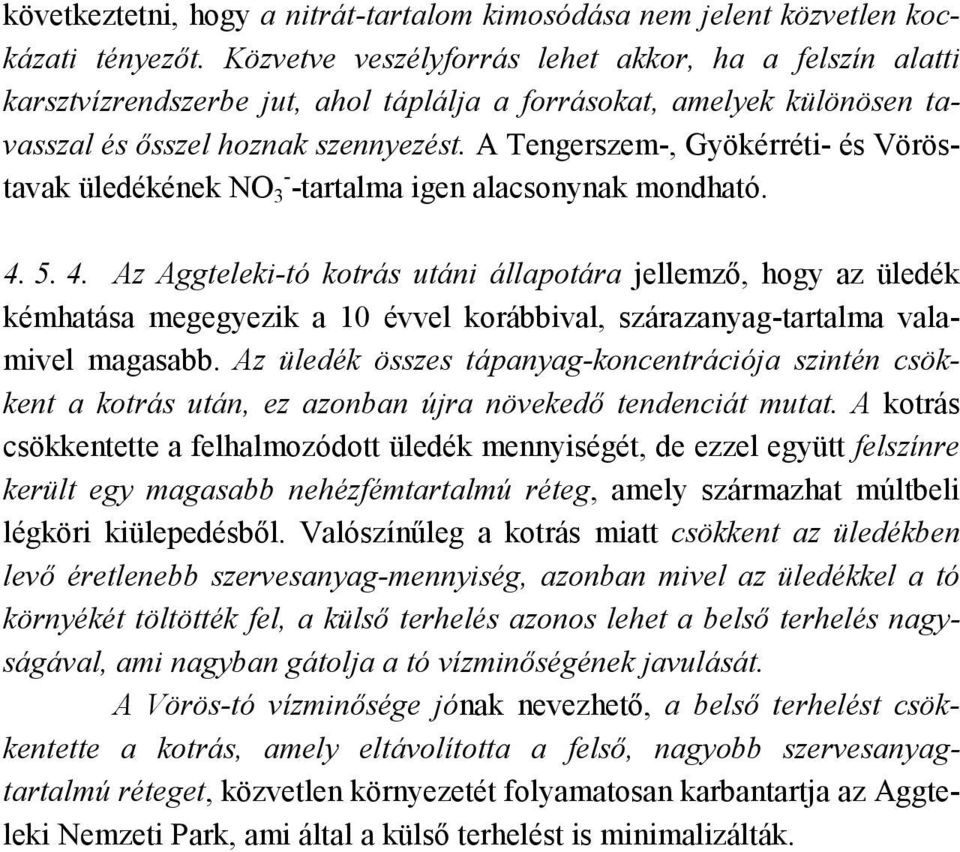 A Tengerszem-, Gyökérréti- és Vöröstavak üledékének NO 3 - -tartalma igen alacsonynak mondható. 4.