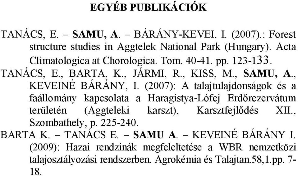 (2007): A talajtulajdonságok és a faállomány kapcsolata a Haragistya-Lófej Erdőrezervátum területén (Aggteleki karszt), Karsztfejlődés XII.