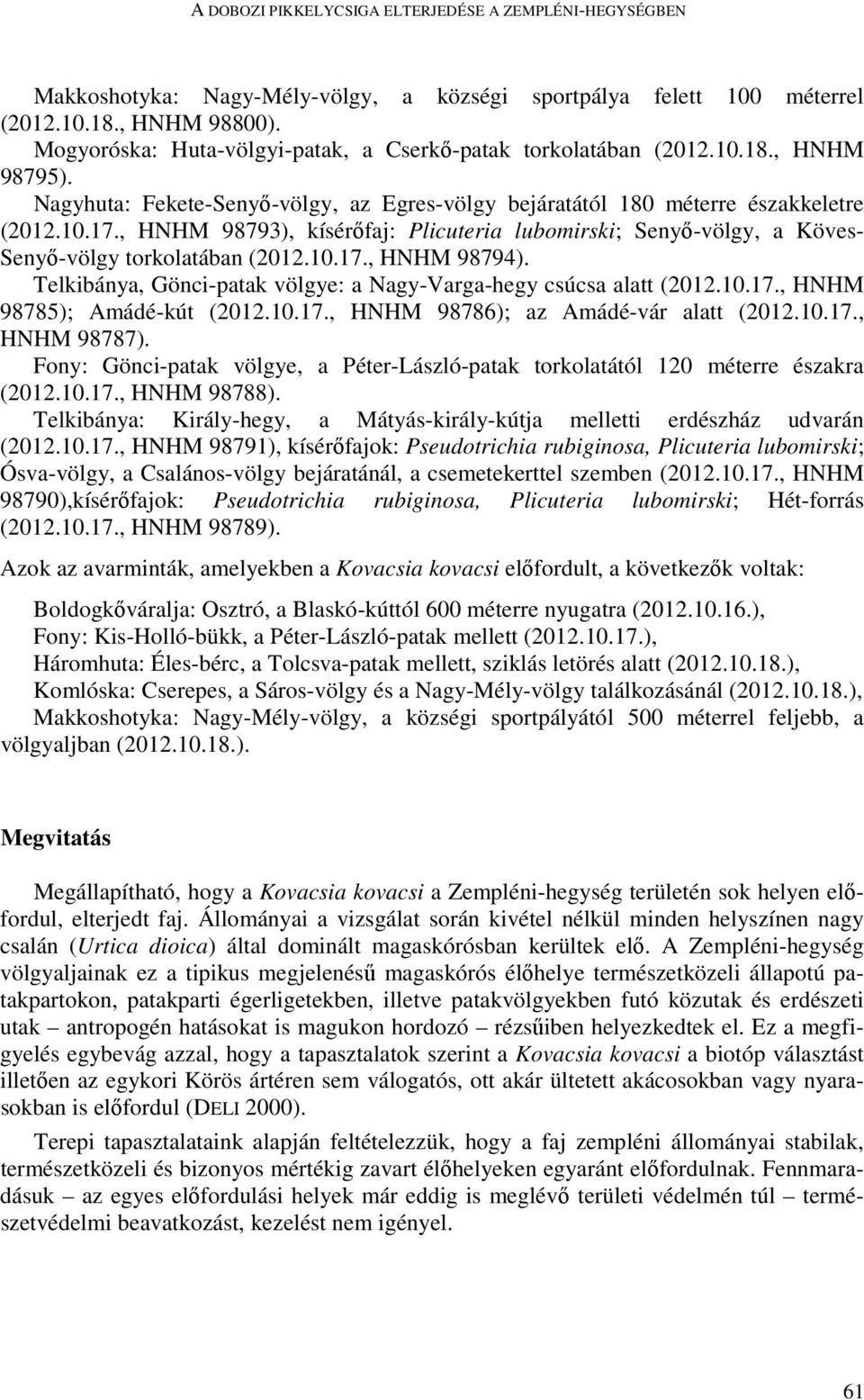 , HNHM 98793), kísérıfaj: Plicuteria lubomirski; Senyı-völgy, a Köves- Senyı-völgy torkolatában (2012.10.17., HNHM 98794). Telkibánya, Gönci-patak völgye: a Nagy-Varga-hegy csúcsa alatt (2012.10.17., HNHM 98785); Amádé-kút (2012.