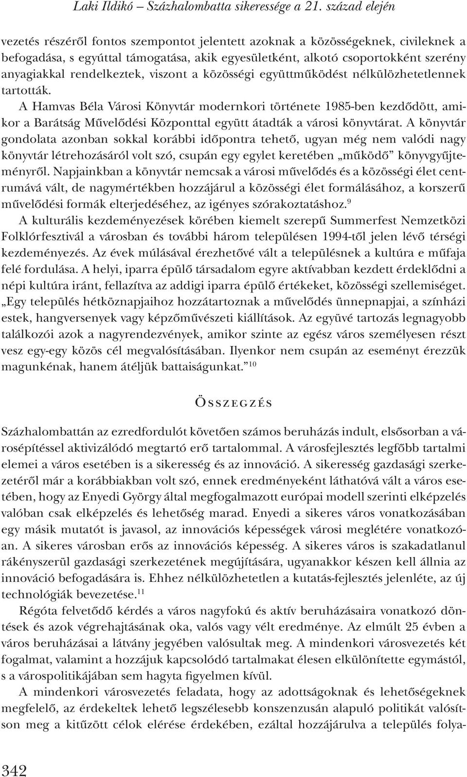 rendelkeztek, viszont a közösségi együttműködést nélkülözhetetlennek tartották.