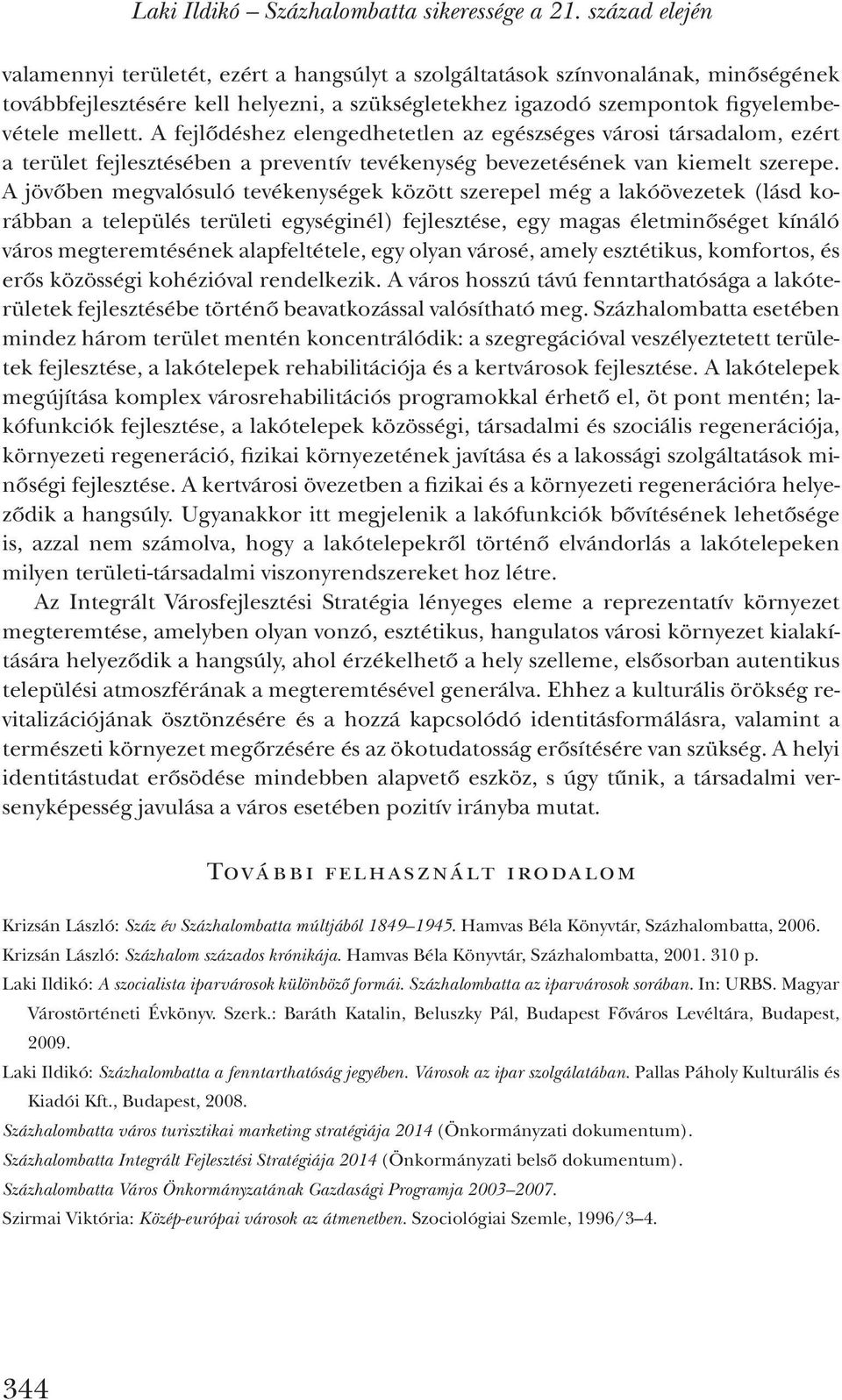 A fejlődéshez elengedhetetlen az egészséges városi társadalom, ezért a terület fejlesztésében a preventív tevékenység bevezetésének van kiemelt szerepe.