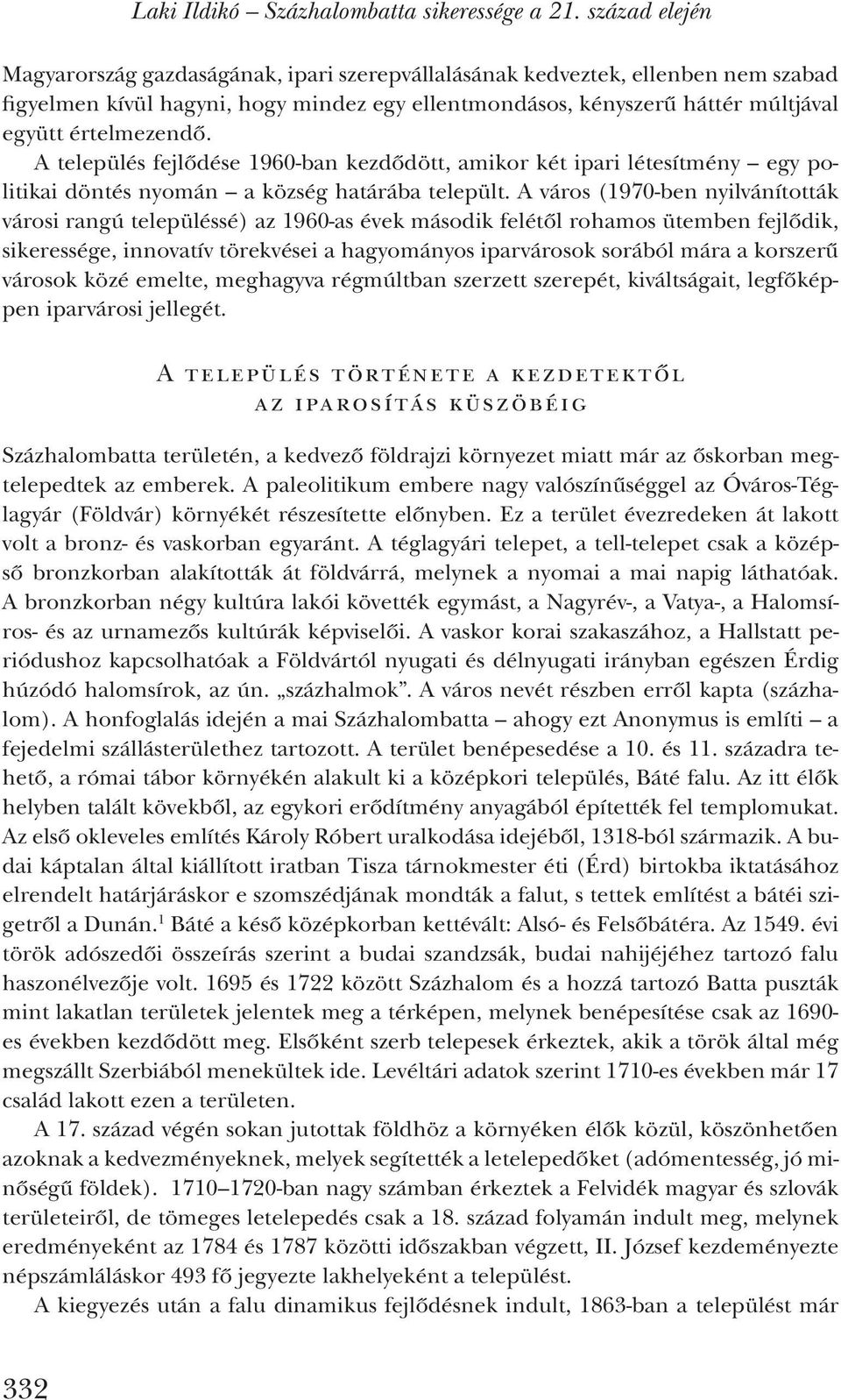 A település fejlődése 1960-ban kezdődött, amikor két ipari létesítmény egy politikai döntés nyomán a község határába települt.