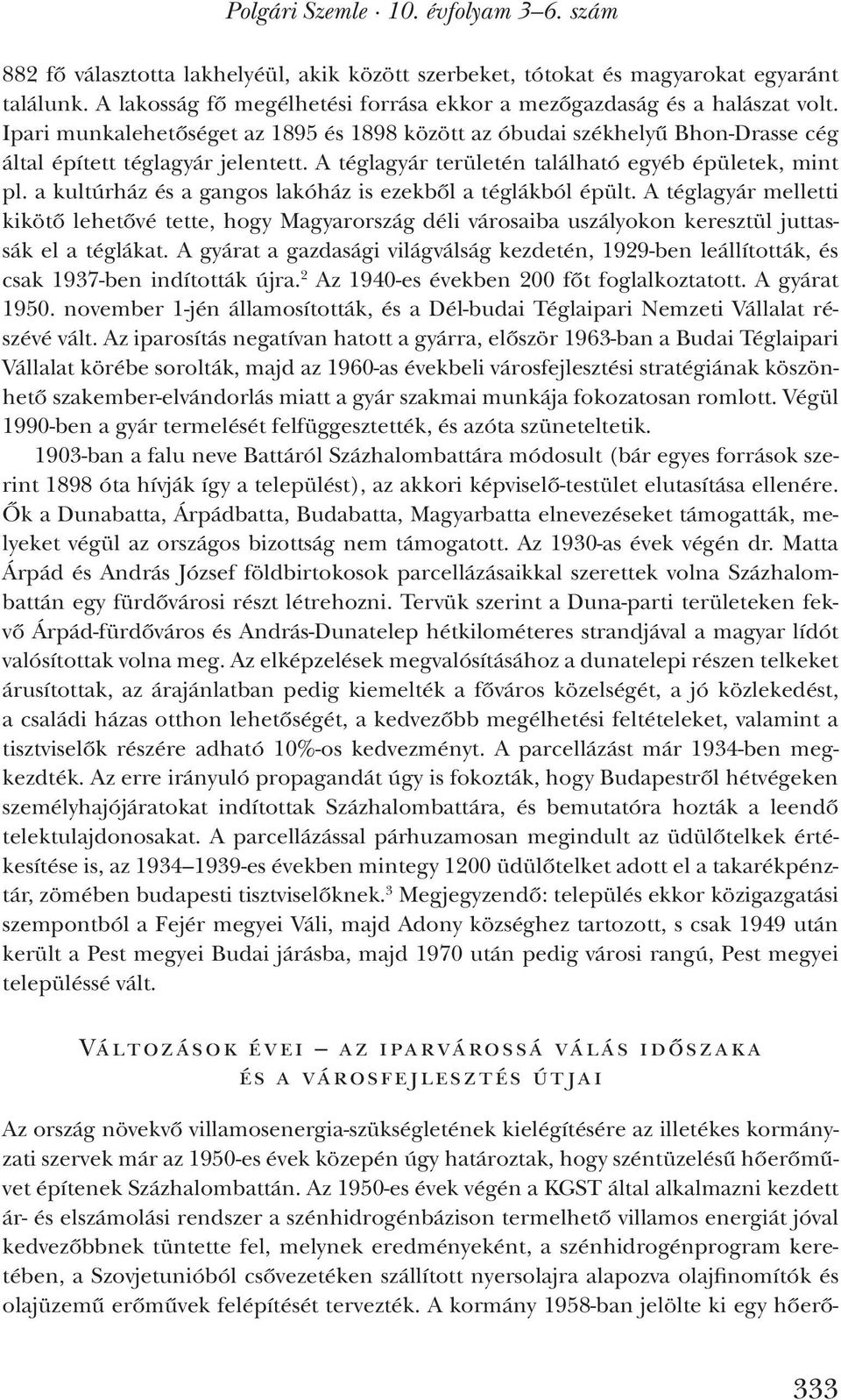 A téglagyár területén található egyéb épületek, mint pl. a kultúrház és a gangos lakóház is ezekből a téglákból épült.