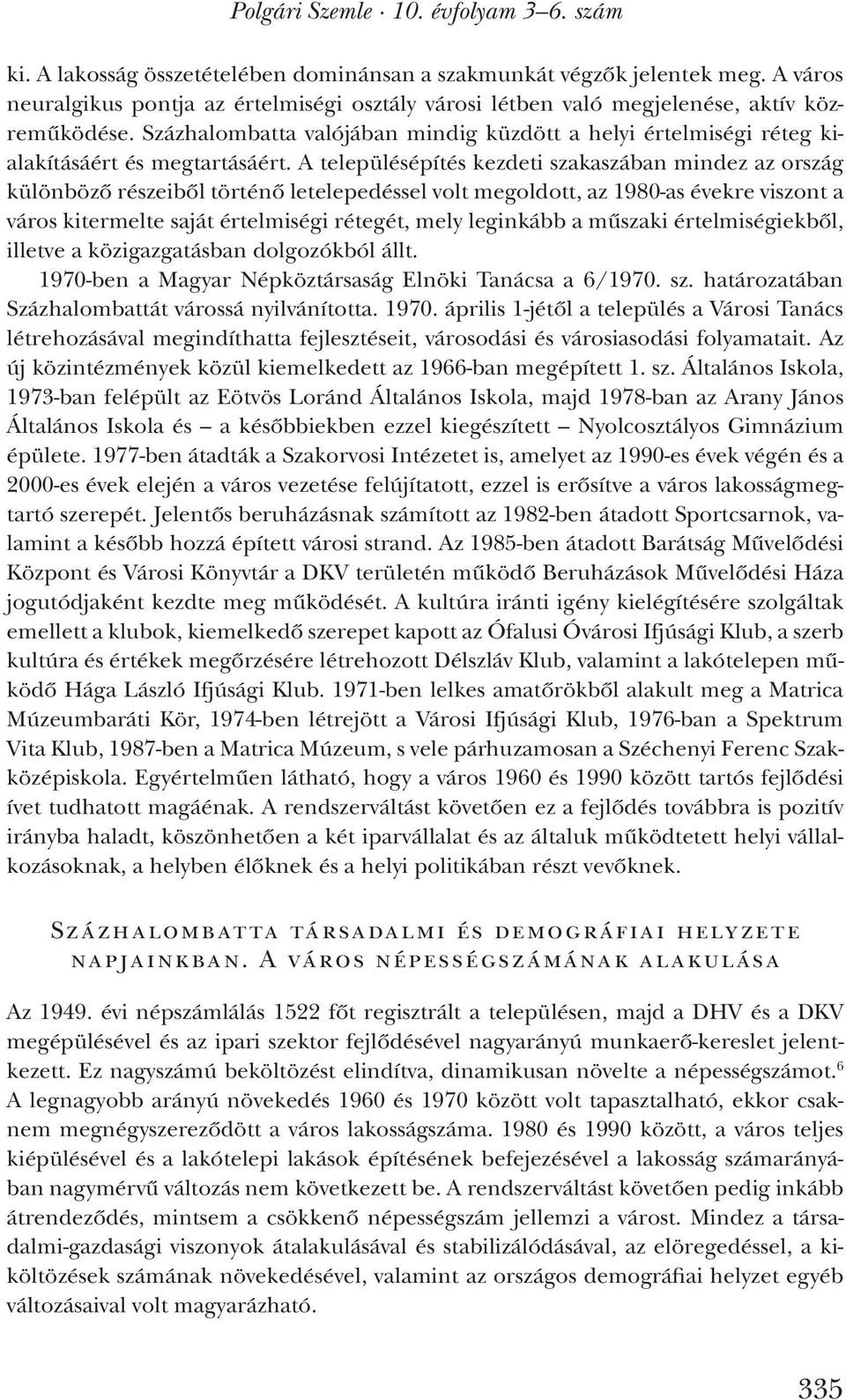 Százhalombatta valójában mindig küzdött a helyi értelmiségi réteg kialakításáért és megtartásáért.