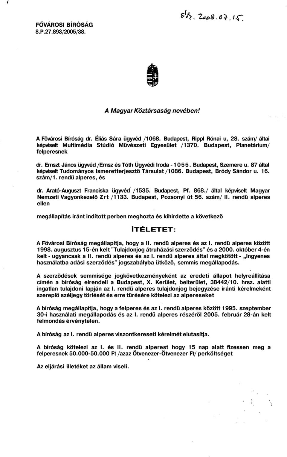 87 által képviselt Tudományos Ismeretterjesztő Társulat /1086. Budapest, Bródy Sándor u. 16. szám/1. rendű alperes, és dr. Arató-Auguszt Franciska ügyvéd /1535. Budapest, Pf. 868.