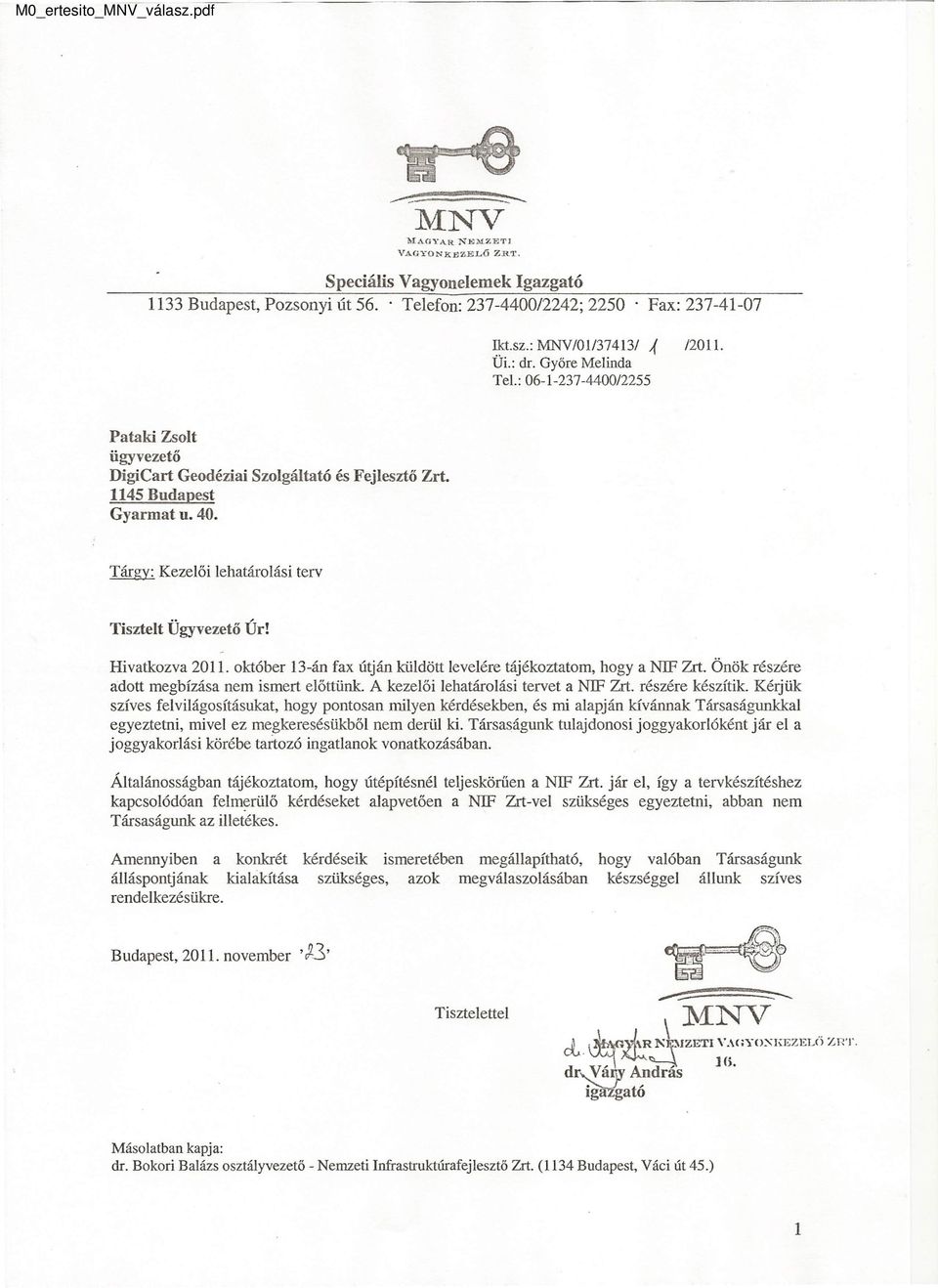Tárgy: Kezelői lehatárolási terv Tisztelt Ügyvezető ÚrI Hivatkozva 2011. október 13-án fax útján küldött levelére tájékoztatom, hogyanif Zrt. Önök részére adott megbízása nem ismert előttünk.