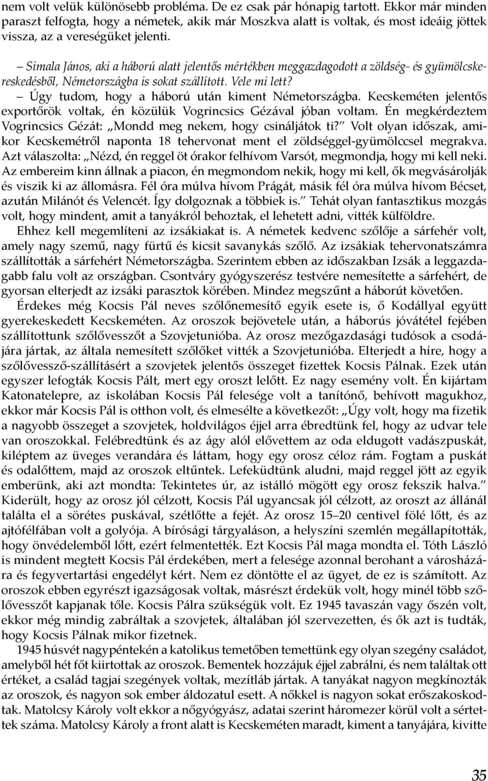 Simala János, aki a háború alatt jelentős mértékben meggazdagodott a zöldség- és gyümölcskereskedésből, Németországba is sokat szállított. Vele mi lett?