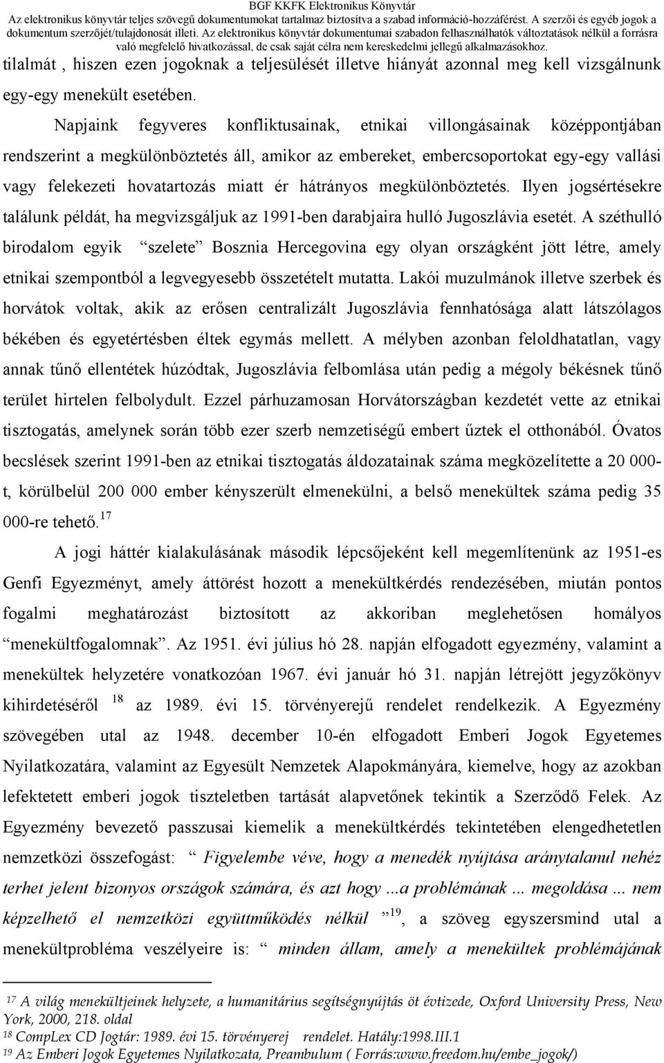 ér hátrányos megkülönböztetés. Ilyen jogsértésekre találunk példát, ha megvizsgáljuk az 1991-ben darabjaira hulló Jugoszlávia esetét.