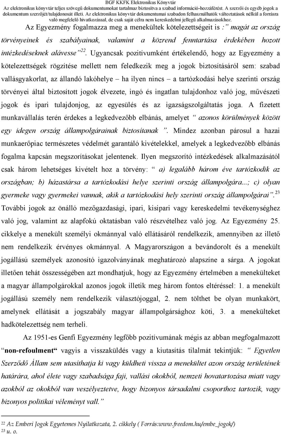 tartózkodási helye szerinti ország törvényei által biztosított jogok élvezete, ingó és ingatlan tulajdonhoz való jog, művészeti jogok és ipari tulajdonjog, az egyesülés és az igazságszolgáltatás joga.