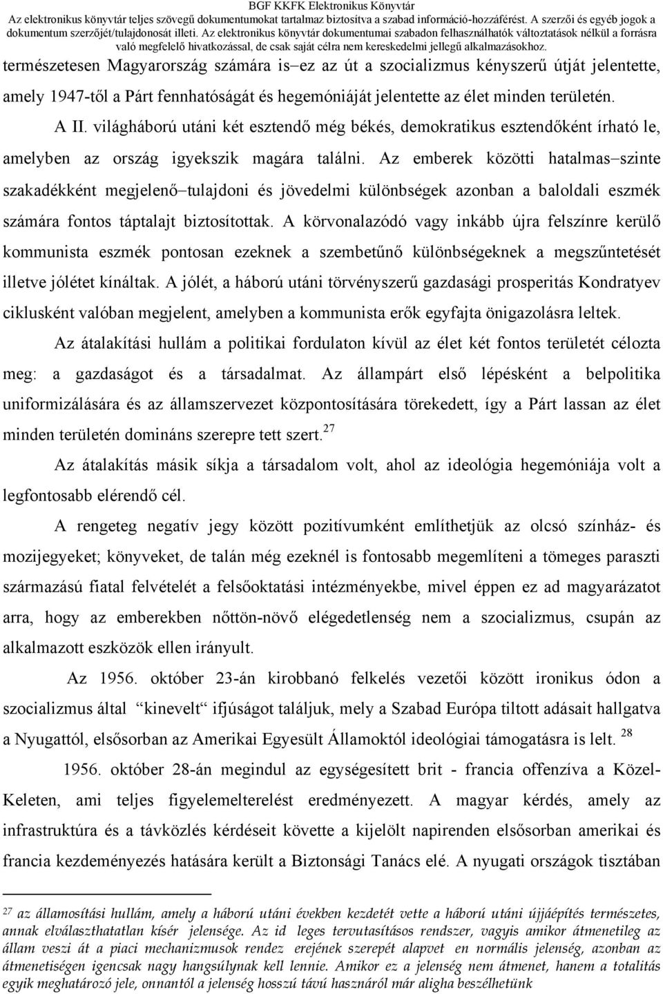 Az emberek közötti hatalmas szinte szakadékként megjelenő tulajdoni és jövedelmi különbségek azonban a baloldali eszmék számára fontos táptalajt biztosítottak.