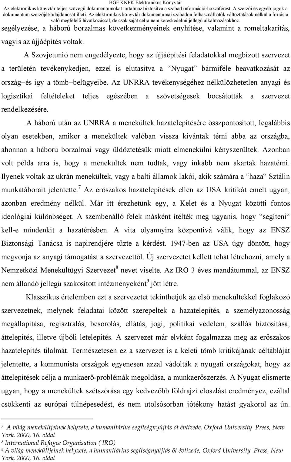 belügyeibe. Az UNRRA tevékenységéhez nélkülözhetetlen anyagi és logisztikai feltételeket teljes egészében a szövetségesek bocsátották a szervezet rendelkezésére.