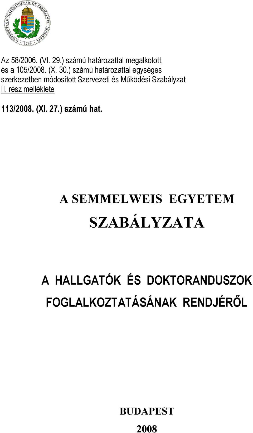 Szabályzat II. rész melléklete 113/2008. (XI. 27.) számú hat.