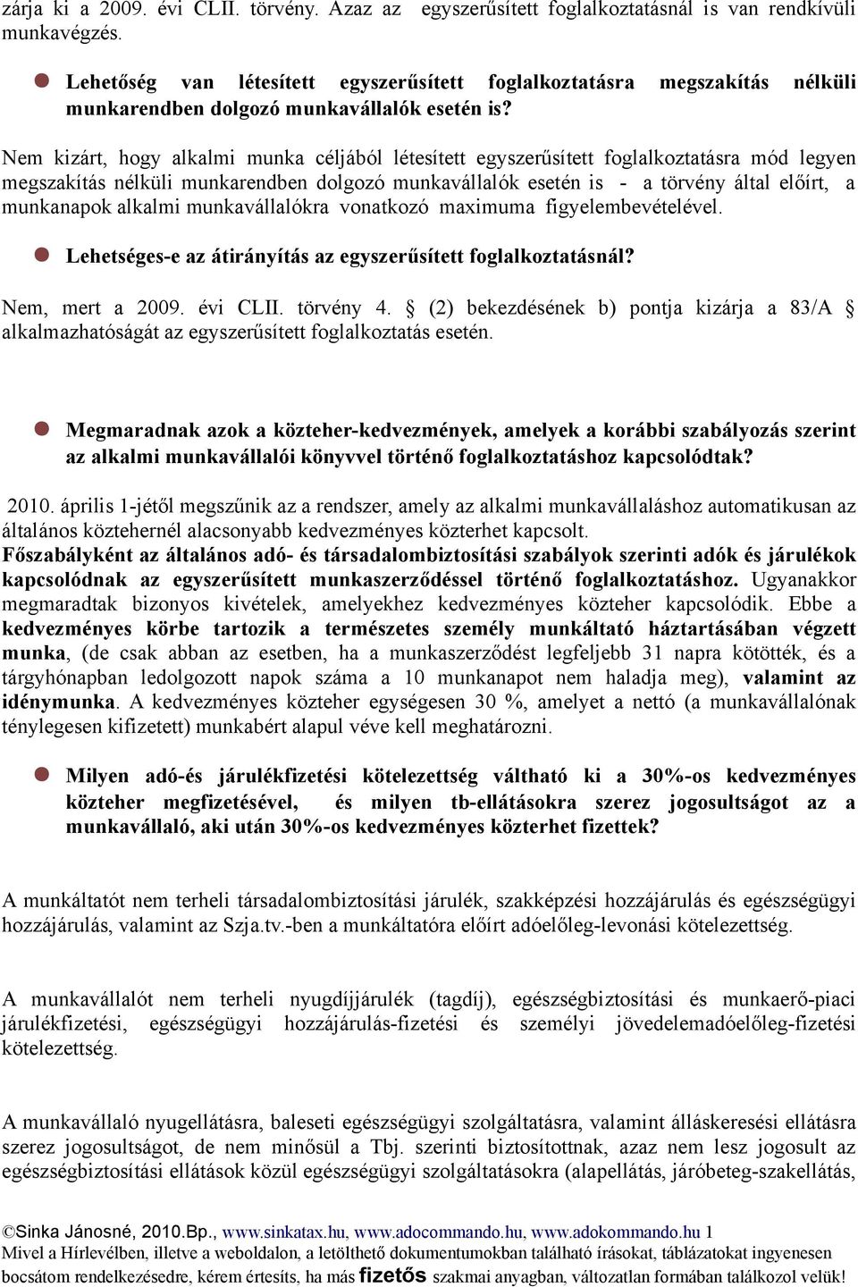 Nem kizárt, hogy alkalmi munka céljából létesített egyszerűsített foglalkoztatásra mód legyen megszakítás nélküli munkarendben dolgozó munkavállalók esetén is - a törvény által előírt, a munkanapok