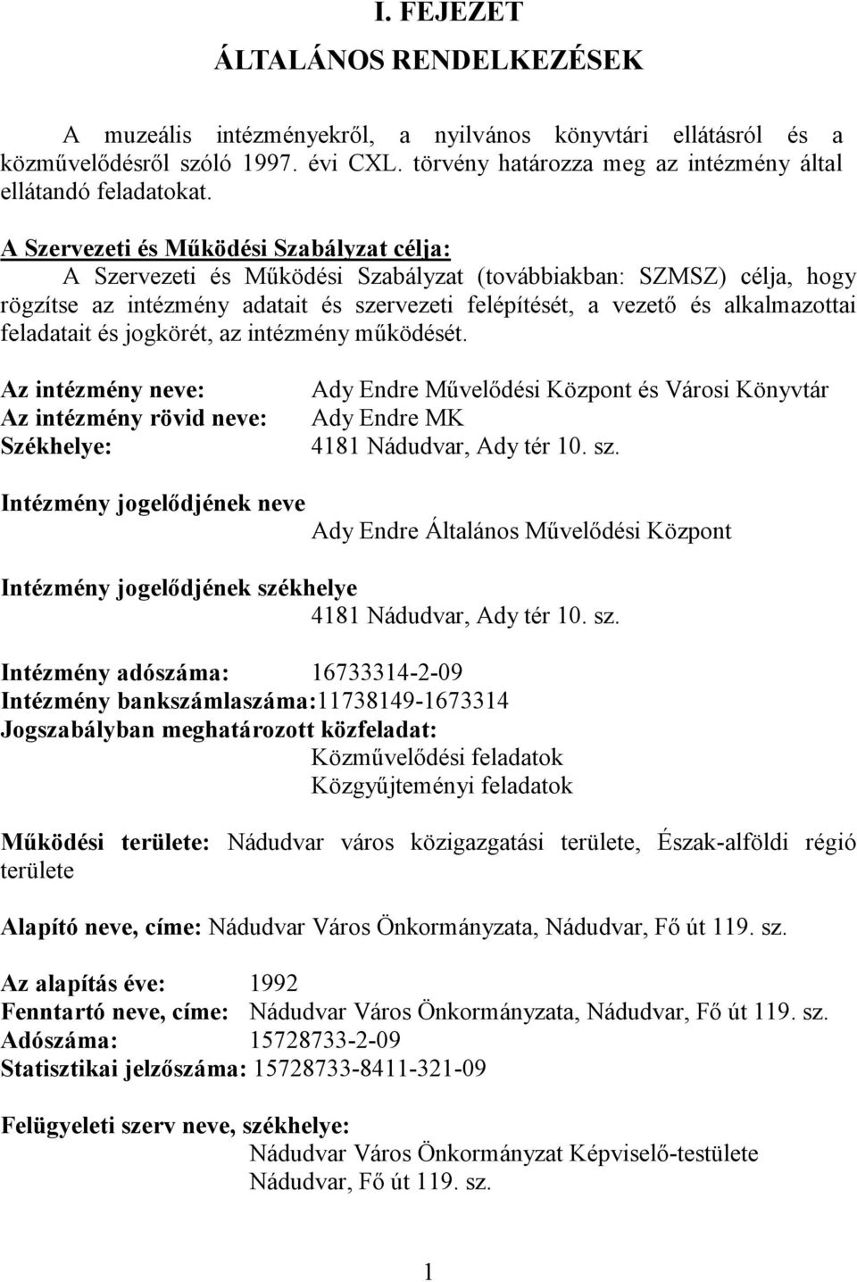 feladatait és jogkörét, az intézmény működését. Az intézmény neve: Az intézmény rövid neve: Székhelye: Ady Endre Művelődési Központ és Városi Könyvtár Ady Endre MK 4181 Nádudvar, Ady tér 10. sz.