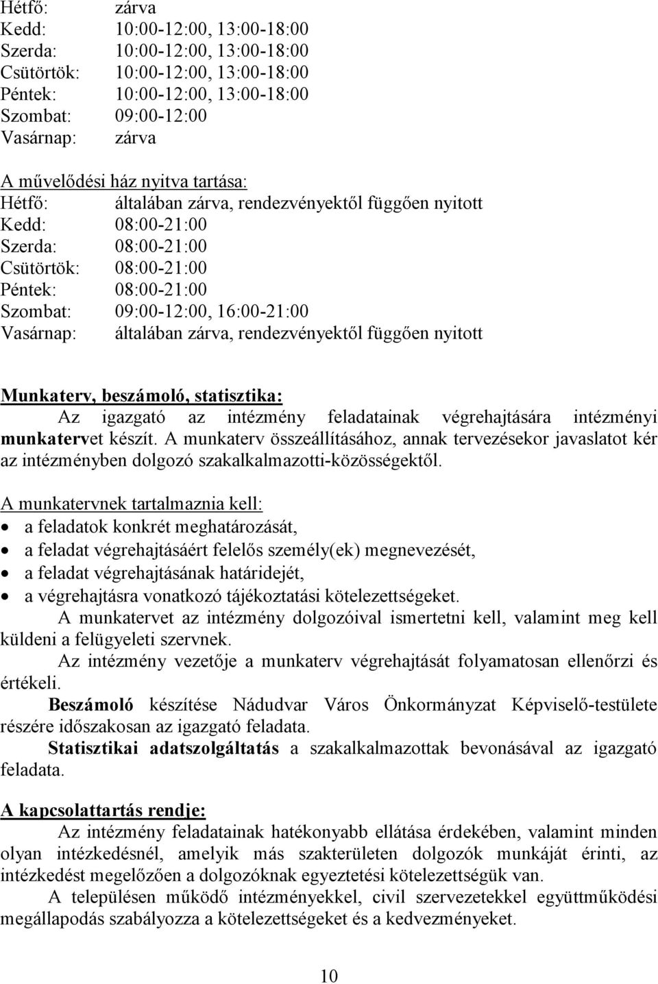 általában zárva, rendezvényektől függően nyitott Munkaterv, beszámoló, statisztika: Az igazgató az intézmény feladatainak végrehajtására intézményi munkatervet készít.