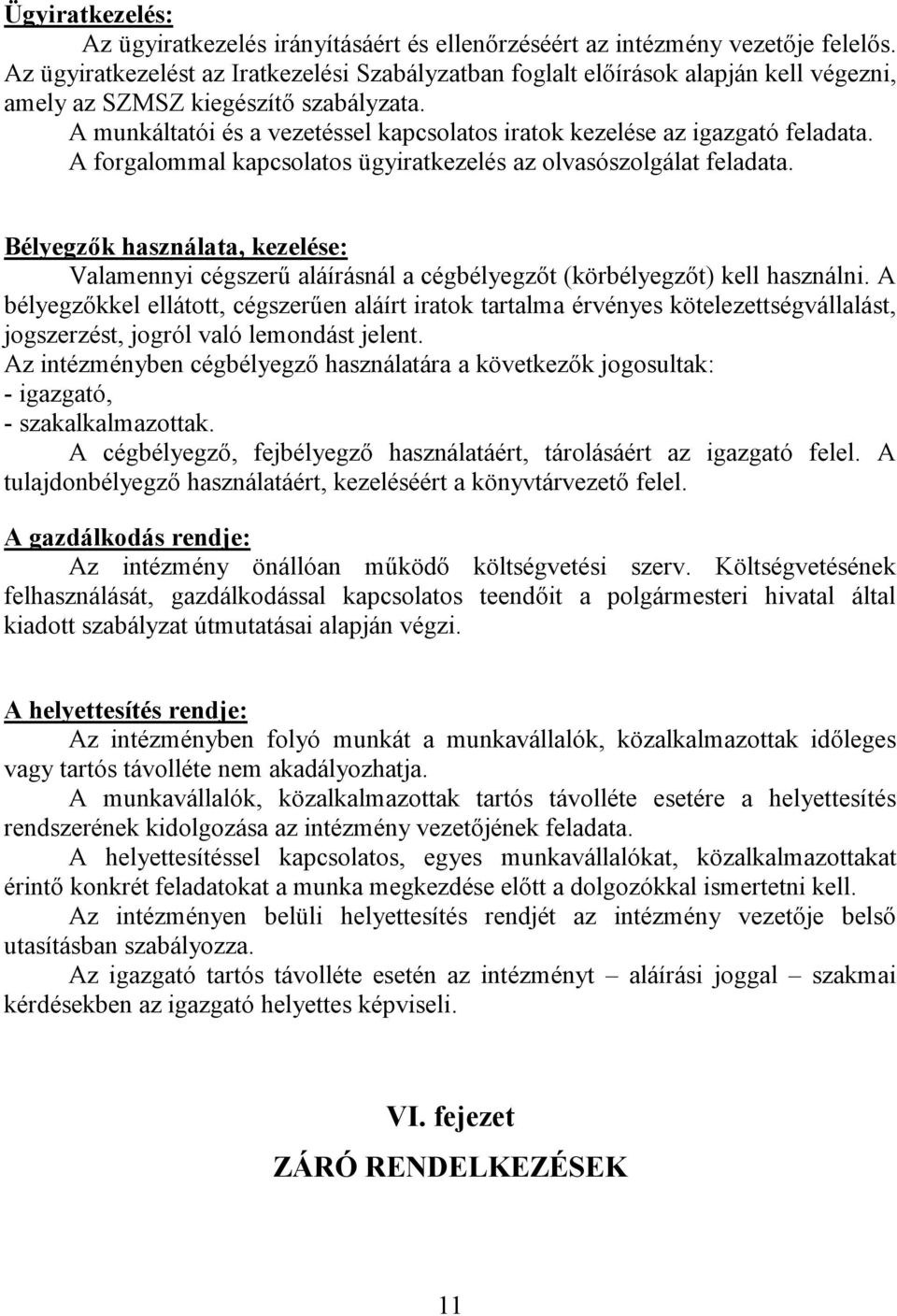 A munkáltatói és a vezetéssel kapcsolatos iratok kezelése az igazgató feladata. A forgalommal kapcsolatos ügyiratkezelés az olvasószolgálat feladata.