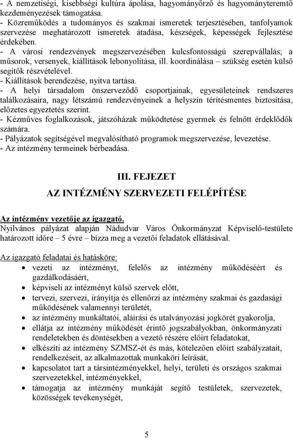 - A városi rendezvények megszervezésében kulcsfontosságú szerepvállalás; a műsorok, versenyek, kiállítások lebonyolítása, ill. koordinálása szükség esetén külső segítők részvételével.