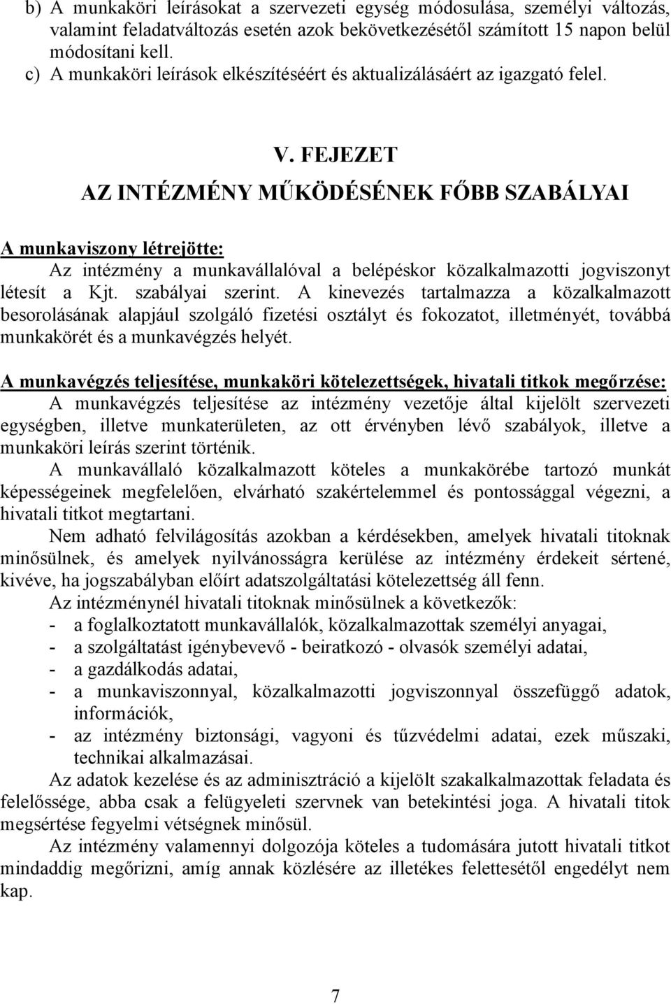 FEJEZET AZ INTÉZMÉNY MŰKÖDÉSÉNEK FŐBB SZABÁLYAI A munkaviszony létrejötte: Az intézmény a munkavállalóval a belépéskor közalkalmazotti jogviszonyt létesít a Kjt. szabályai szerint.