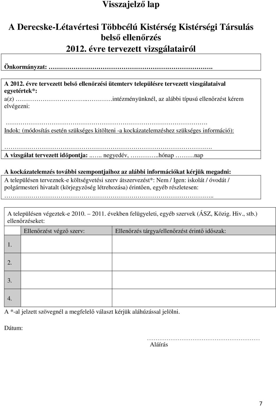 Indok: (módosítás esetén szükséges kitölteni -a kockázatelemzéshez szükséges információ):. A vizsgálat tervezett időpontja:.... negyedév,.