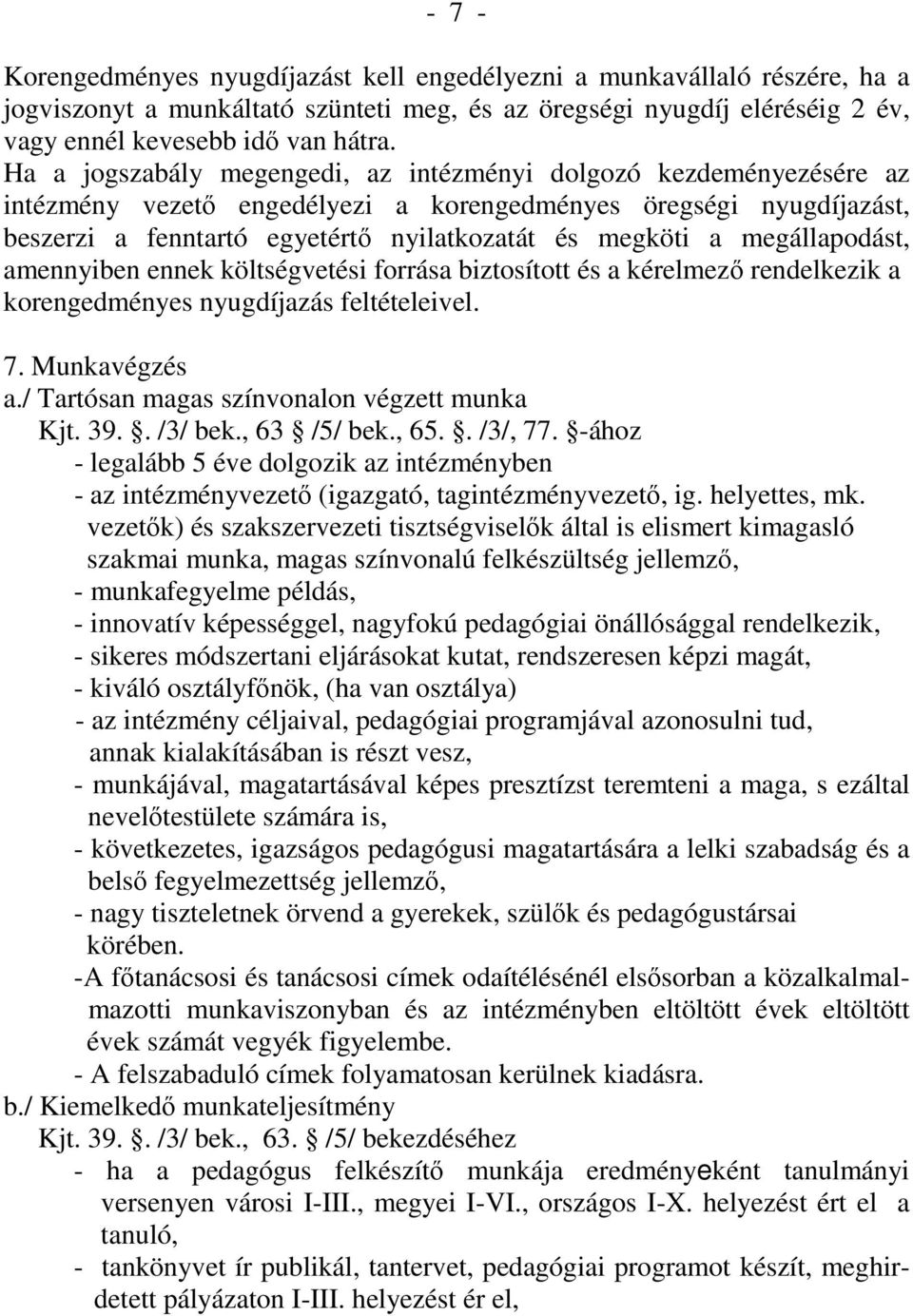 megállapodást, amennyiben ennek költségvetési forrása biztosított és a kérelmezı rendelkezik a korengedményes nyugdíjazás feltételeivel. 7. Munkavégzés a.