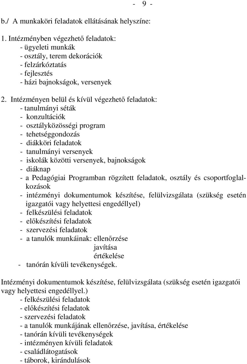 versenyek, bajnokságok - diáknap - a Pedagógiai Programban rögzített feladatok, osztály és csoportfoglalkozások - intézményi dokumentumok készítése, felülvizsgálata (szükség esetén igazgatói vagy