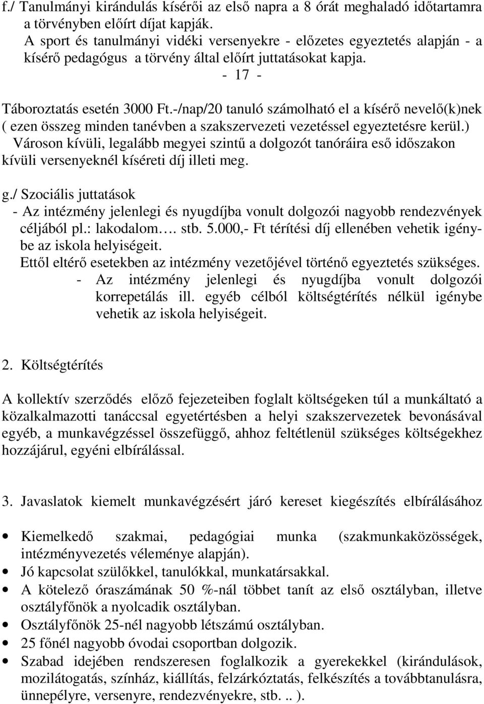 -/nap/20 tanuló számolható el a kísérı nevelı(k)nek ( ezen összeg minden tanévben a szakszervezeti vezetéssel egyeztetésre kerül.