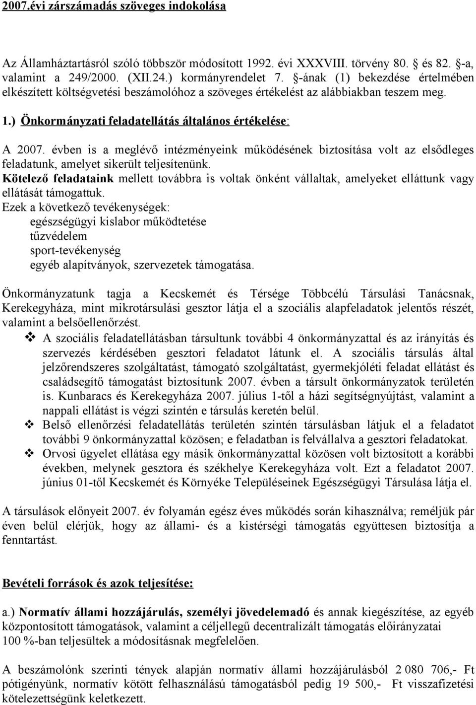 évben is a meglévő intézményeink működésének biztosítása volt az elsődleges feladatunk, amelyet sikerült teljesítenünk.