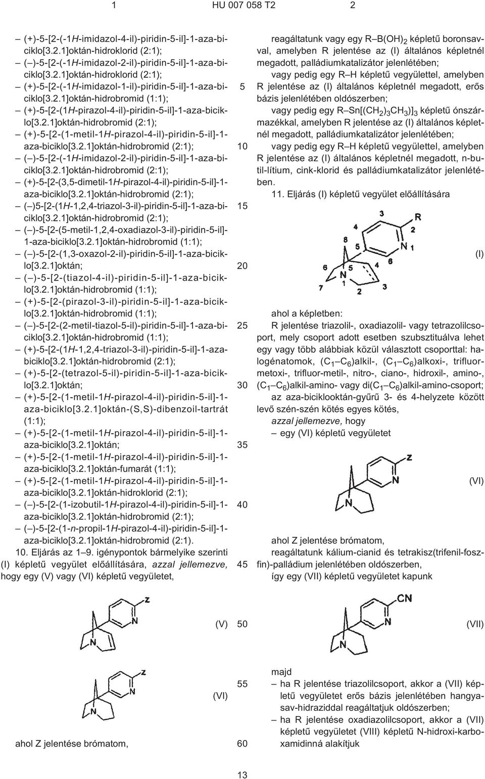 2.1]oktán-hidrobromid (+)--[2¹(3,-dimetil-1H¹pirazol-4¹il)-piridin-¹il]-1- aza-biciklo[3.2.1]oktán-hidrobromid ( )-[2¹(1H-1,2,4-triazol-3¹il)-piridin-¹il]-1-aza-biciklo[3.2.1]oktán-hidrobromid ( )--[2¹(¹metil-1,2,4-oxadiazol-3¹il)-piridin-¹il]- 1-aza-biciklo[3.