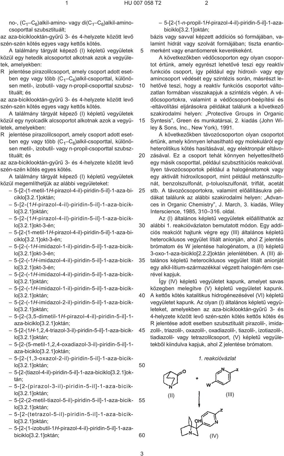 R jelentése pirazolilcsoport, amely csoport adott esetben egy vagy több (C 1 C 6 )alkil-csoporttal, különösen metil¹, izobutil- vagy n¹propil-csoporttal szubsztituált; és szén-szén kötés egyes kötés.