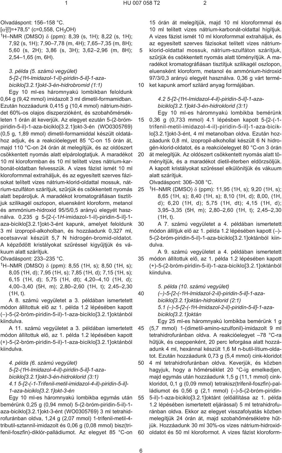 számú vegyület) -[2¹(1H-Imidazol-1¹il)-piridin-¹il]-1-azabiciklo[3.2.1]okt-3-én-hidrobromid (1:1) Egy ml¹es háromnyakú lombikban feloldunk 0,64 g (9,42 mmol) imidazolt 3 ml dimetil-formamidban.