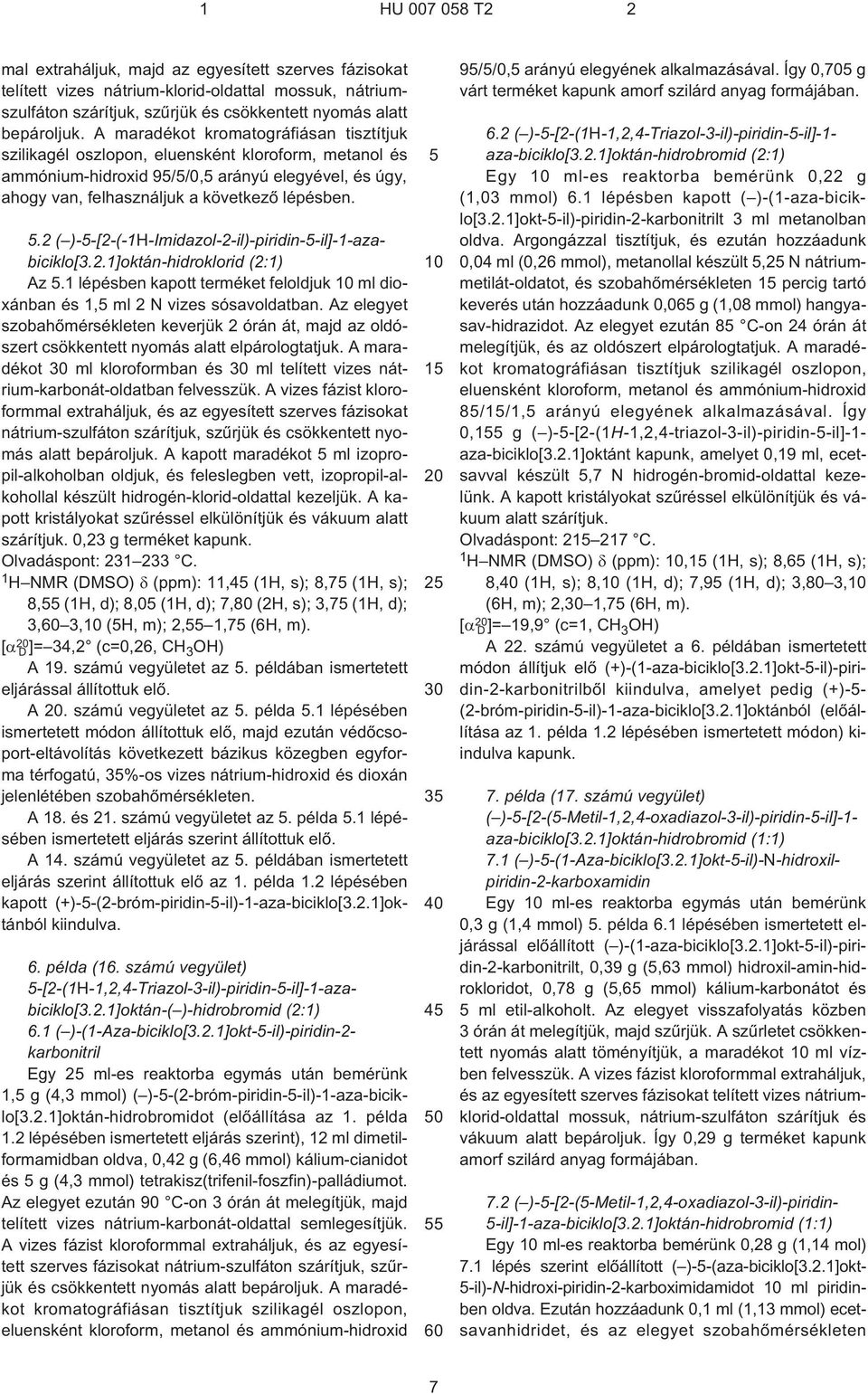 .2 ( )--[2¹(¹1H-Imidazol-2¹il)-piridin-¹il]-1-azabiciklo[3.2.1]oktán-hidroklorid (2:1) Az.1 lépésben kapott terméket feloldjuk ml dioxánban és 1, ml 2 N vizes sósavoldatban.