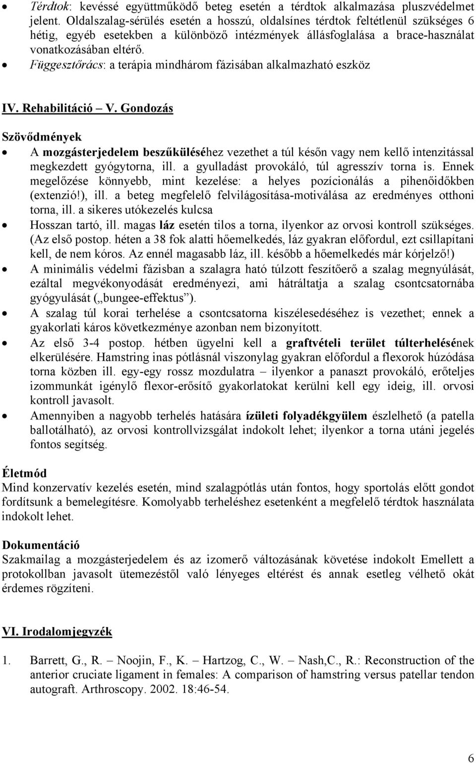 Függesztőrács: a terápia mindhárom fázisában alkalmazható eszköz IV. Rehabilitáció V.