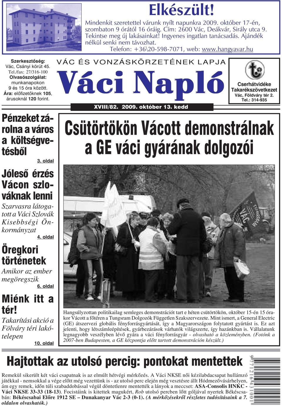 Takarítási akció a Fölváry téri lakótelepen 10. oldal Elkészült! Mindenkit szeretettel várunk nyílt napunkra 2009. október 17-én, szombaton 9 órától 16 óráig. Cím: 2600 Vác, Deákvár, Sirály utca 9.