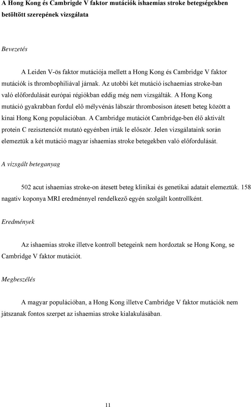 A Hong Kong mutáció gyakrabban fordul elő mélyvénás lábszár thrombosison átesett beteg között a kínai Hong Kong populációban.