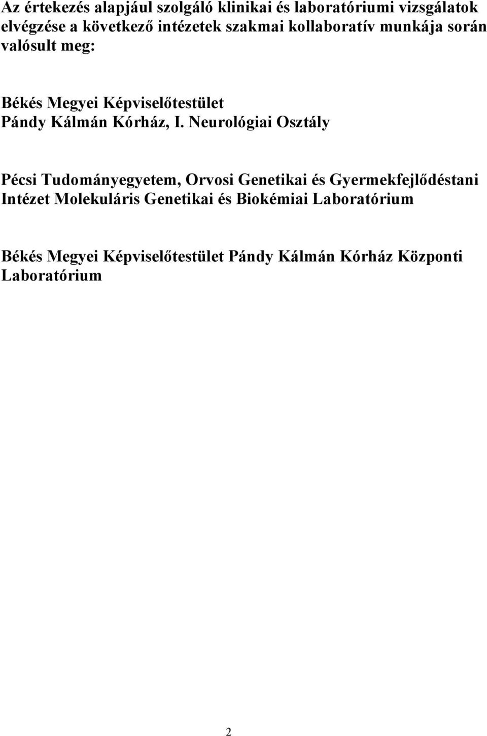 Neurológiai Osztály Pécsi Tudományegyetem, Orvosi Genetikai és Gyermekfejlődéstani Intézet Molekuláris