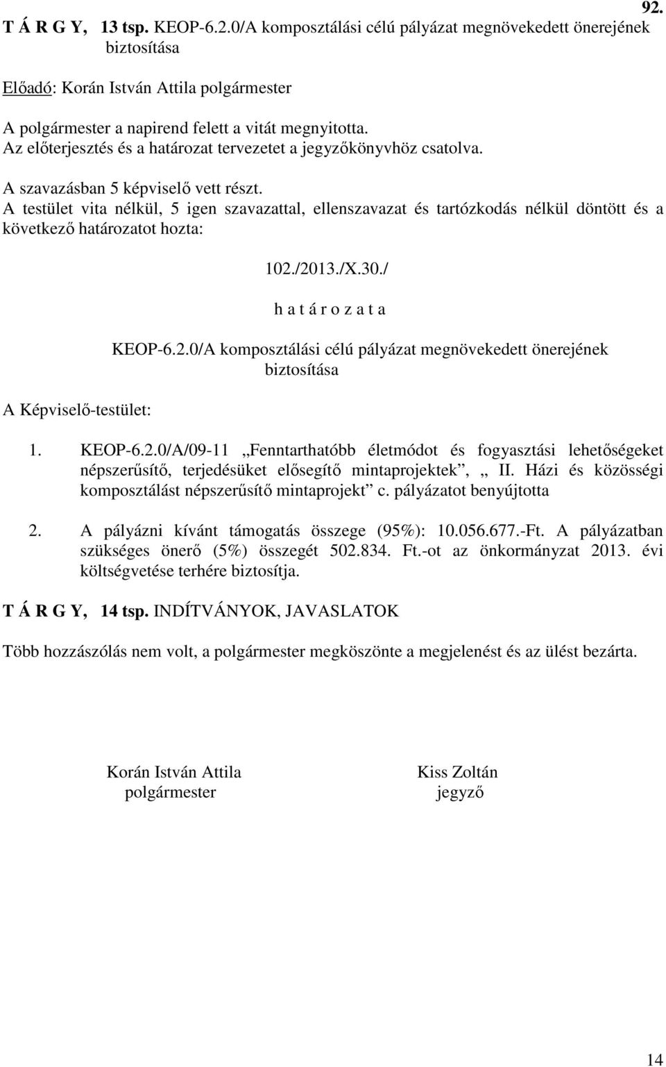 A pályázatban szükséges önerő (5%) összegét 502.834. Ft.-ot az önkormányzat 2013. évi költségvetése terhére biztosítja. T Á R G Y, 14 tsp.