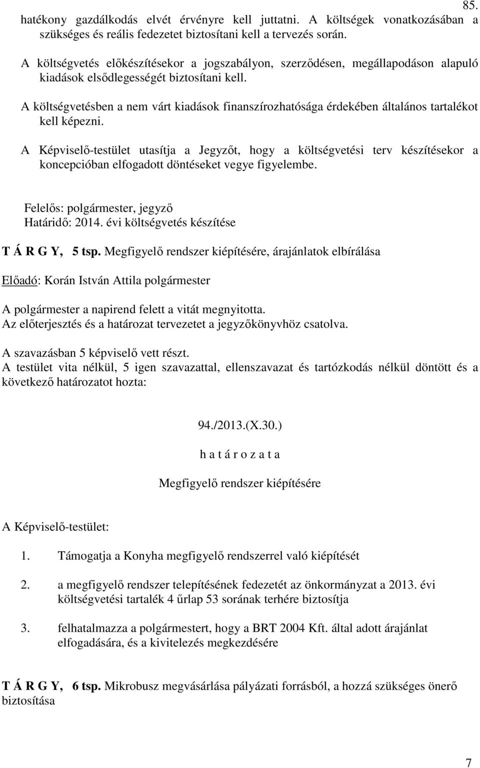 A költségvetésben a nem várt kiadások finanszírozhatósága érdekében általános tartalékot kell képezni.