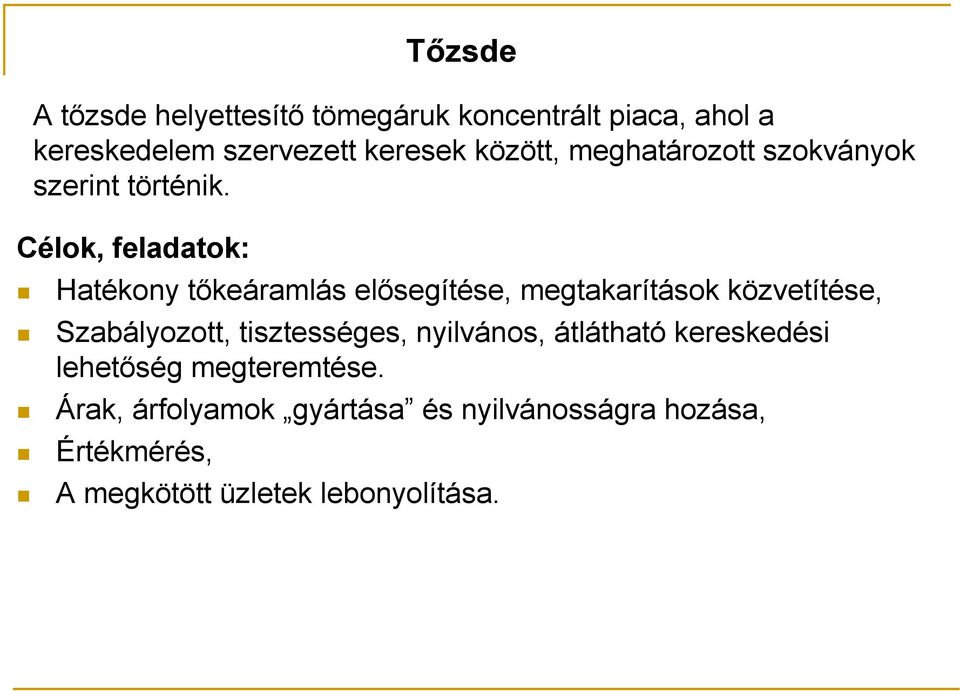 Célok, feladatok: Hatékony tıkeáramlás elısegítése, megtakarítások közvetítése, Szabályozott,