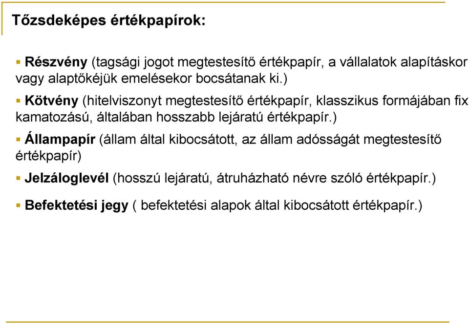 ) Kötvény (hitelviszonyt megtestesítı értékpapír, klasszikus formájában fix kamatozású, általában hosszabb lejáratú