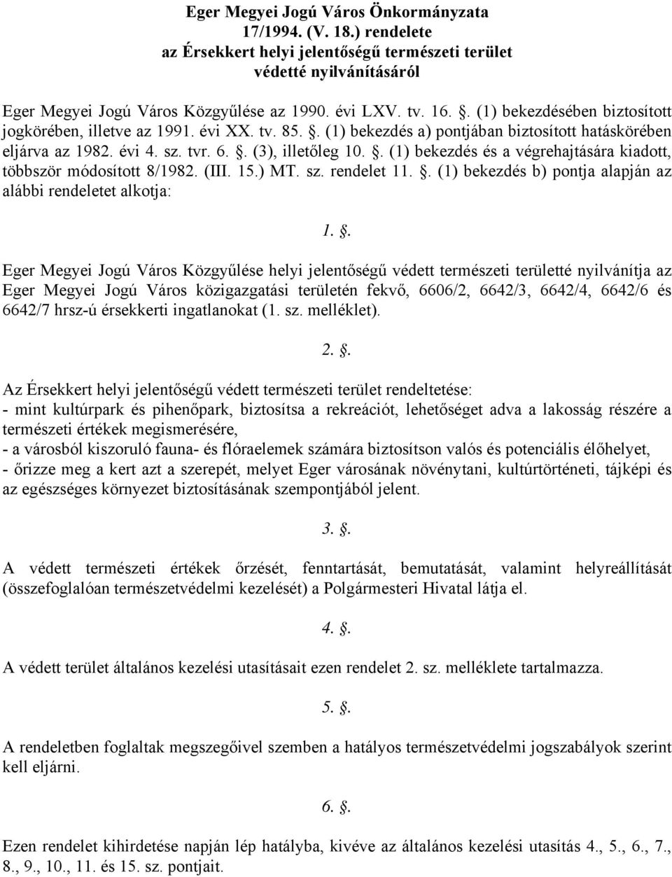 . (1) bekezdés és a végrehajtására kiadott, többször módosított 8/1982. (III. 15.) MT. sz. rendelet 11.. (1) bekezdés b) pontja alapján az alábbi rendeletet alkotja: 1.