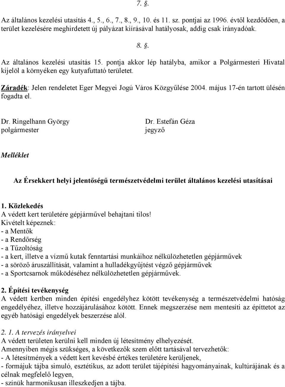 Záradék: Jelen rendeletet Eger Megyei Jogú Város Közgyűlése 2004. május 17-én tartott ülésén fogadta el. Dr. Ringelhann György polgármester Dr.