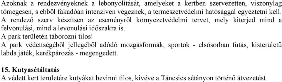 A rendező szerv készítsen az eseményről környezetvédelmi tervet, mely kiterjed mind a felvonulási, mind a levonulási időszakra is.