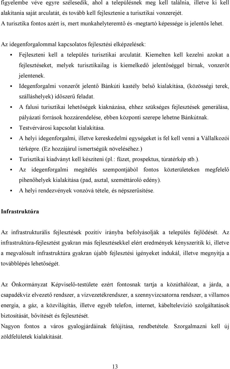 Az idegenforgalommal kapcsolatos fejlesztési elképzelések: Fejleszteni kell a település turisztikai arculatát.